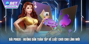 Bài Poker | Hướng Dẫn Toàn Tập Về Luật Chơi Cho Lính Mới