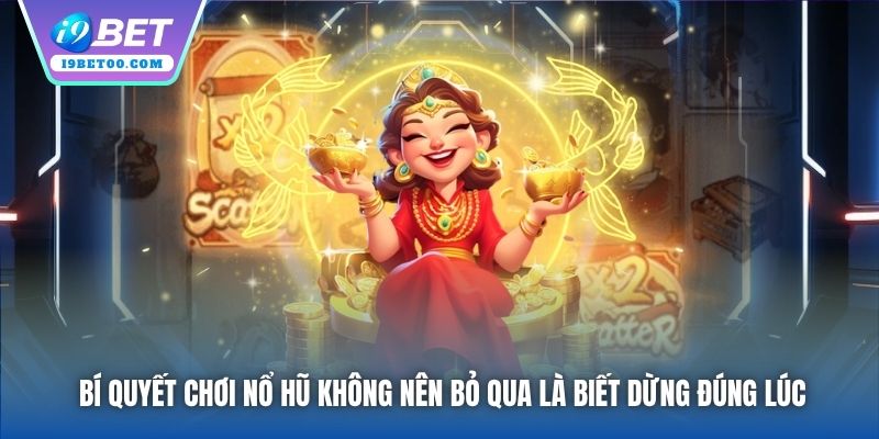 Bí quyết chơi nổ hũ không nên bỏ qua là biết dừng đúng lúc