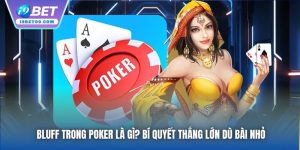 Bluff Trong Poker Là Gì? Bí Quyết Thắng Lớn Dù Bài Nhỏ