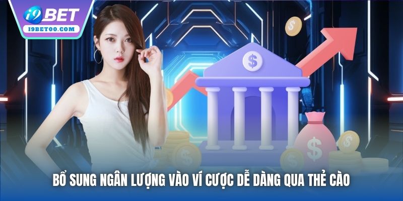 Bổ sung ngân lượng vào ví cược dễ dàng qua thẻ cào