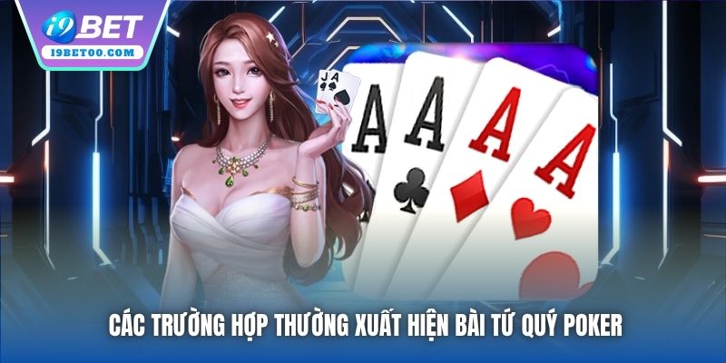 Các trường hợp thường xuất hiện bài Tứ Quý Poker
