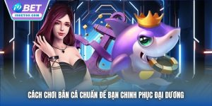 Cách Chơi Bắn Cá Chuẩn Để Bạn Chinh Phục Đại Dương