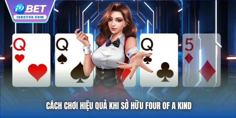 Cách chơi hiệu quả khi sở hữu Four of a Kind