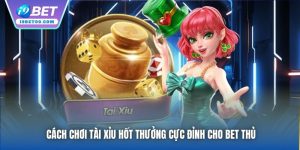Cách Chơi Tài Xỉu Hốt Thưởng Cực Đỉnh Cho Bet Thủ