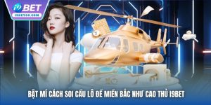 Bật Mí Cách Soi Cầu Lô Đề Miền Bắc Như Cao Thủ I9BET