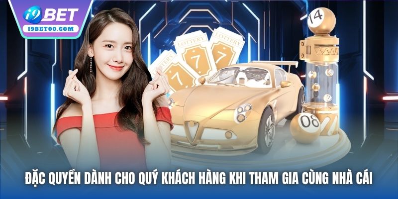 Đặc quyền dành cho quý khách hàng khi tham gia cùng nhà cái
