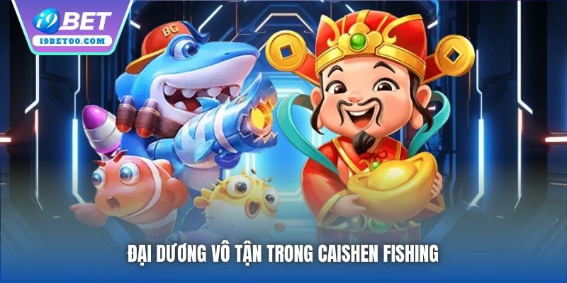 Đại dương vô tận trong Caishen Fishing 