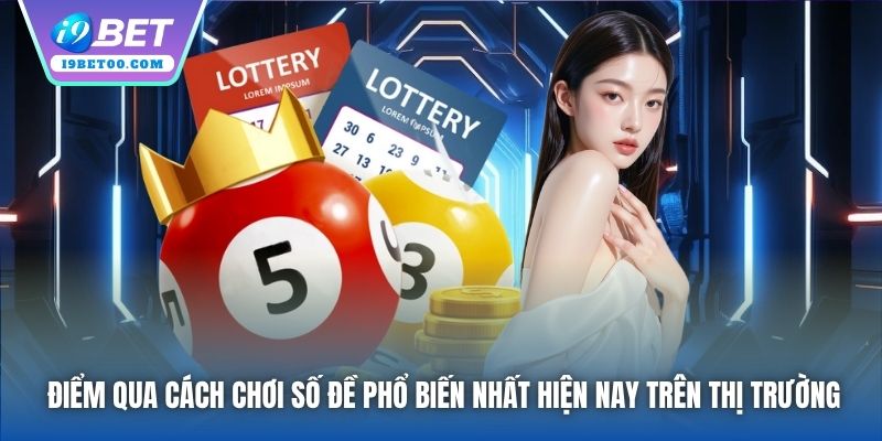Điểm qua cách chơi số đề phổ biến nhất hiện nay trên thị trường