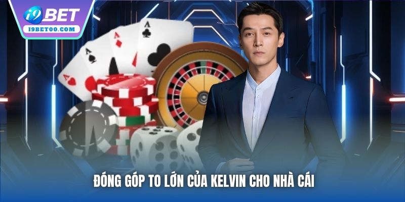 Đóng góp to lớn của Kelvin cho nhà cái
