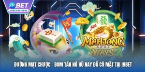 Đường Mạt Chược - Bom Tấn Nổ Hũ Nay Đã Có Mặt Tại I9bet