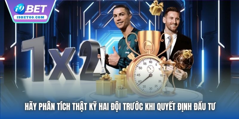 Hãy phân tích thật kỹ hai đội trước khi quyết định đầu tư