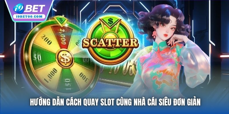Hướng dẫn cách quay slot cùng nhà cái siêu đơn giản