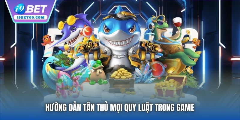 Hướng dẫn tân thủ mọi quy luật trong game