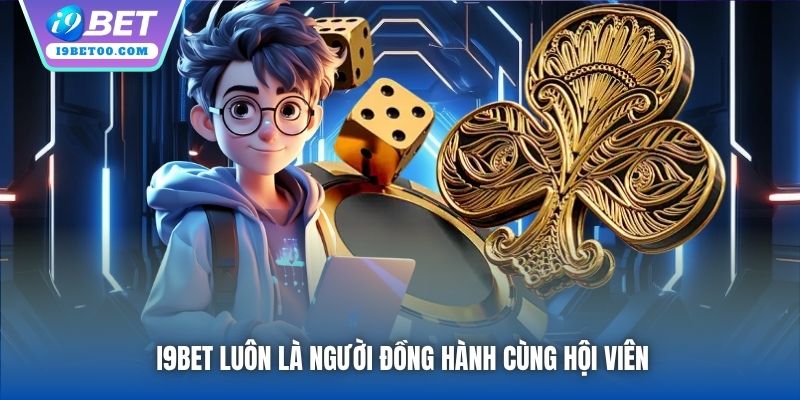 I9bet luôn là người đồng hành cùng hội viên
