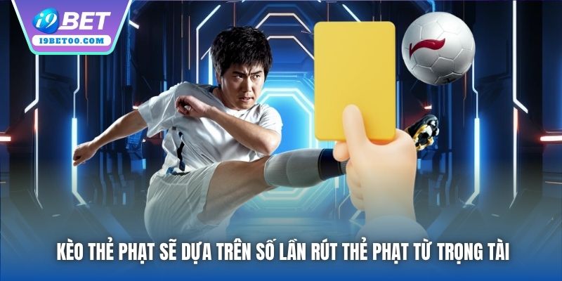 Kèo thẻ phạt sẽ dựa trên số lần rút thẻ phạt từ trọng tài
