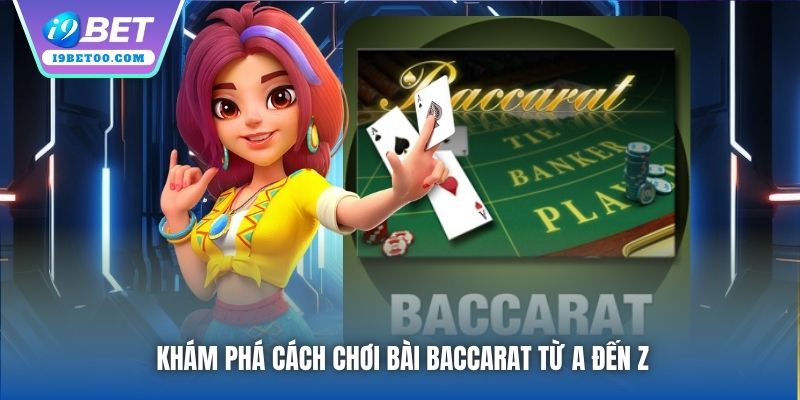 Khám phá cách chơi bài Baccarat từ A đến Z