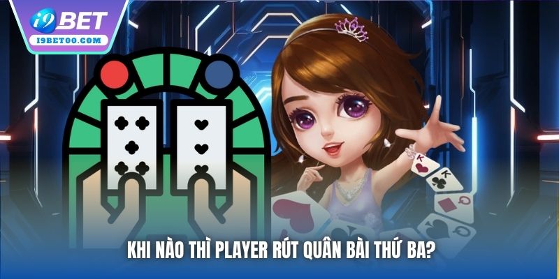 Khi nào thì Player rút quân bài thứ ba?