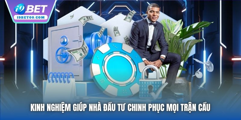 Kinh nghiệm giúp nhà đầu tư chinh phục mọi trận cầu