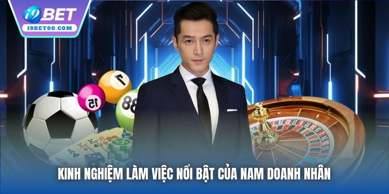 Kinh nghiệm làm việc nổi bật của nam doanh nhân