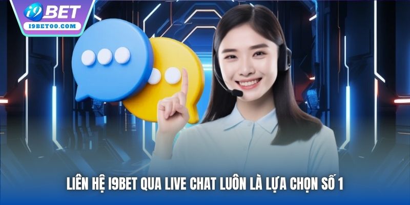 Liên hệ i9bet qua Live Chat luôn là lựa chọn số 1