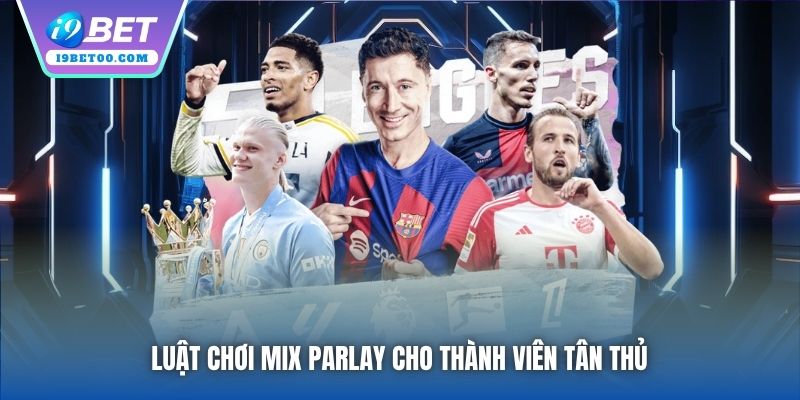 Luật chơi Mix Parlay cho thành viên tân thủ