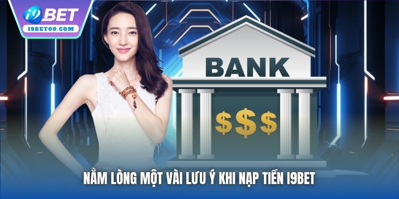 Nằm lòng một vài lưu ý khi nạp tiền i9bet