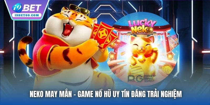 Neko May Mắn - Game nổ hũ uy tín đáng trải nghiệm