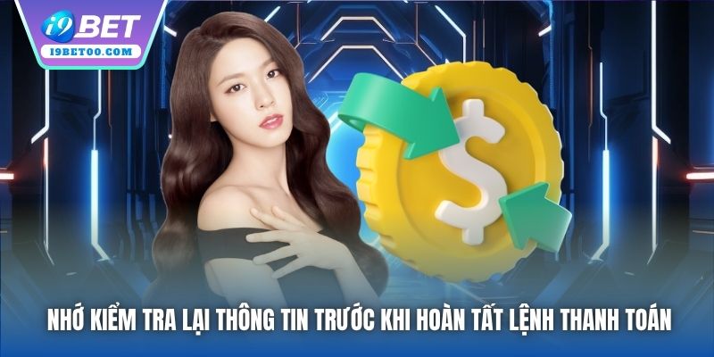 Nhớ kiểm tra lại thông tin trước khi hoàn tất lệnh thanh toán
