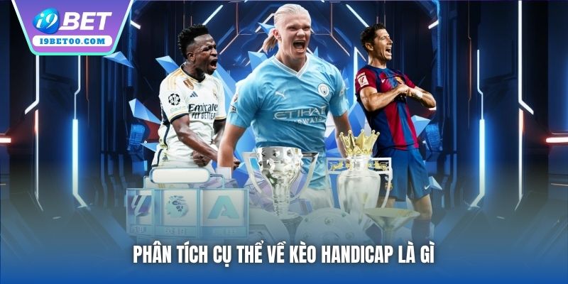 Phân tích cụ thể về kèo Handicap là gì