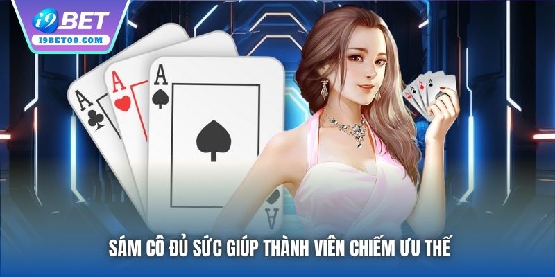 Sám Cô đủ sức giúp thành viên chiếm ưu thế