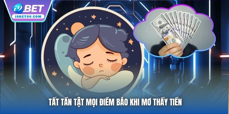 Tất tần tật mọi điềm báo khi mơ thấy tiền
