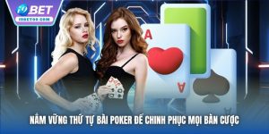 Nắm Vững Thứ Tự Bài Poker Để Chinh Phục Mọi Bàn Cược