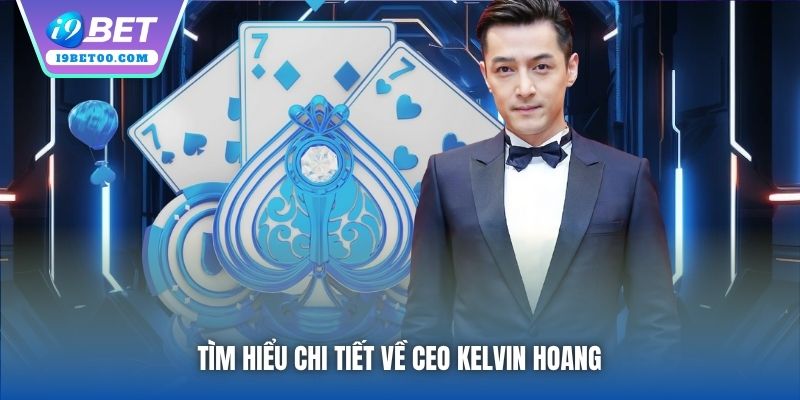 Tìm hiểu chi tiết về CEO Kelvin Hoang