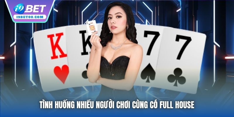 Tình huống nhiều người chơi cùng có Full House