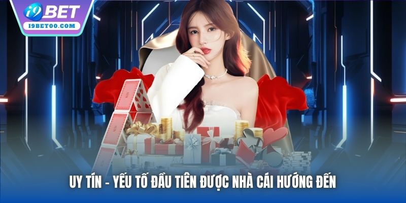 Uy tín - yếu tố đầu tiên được nhà cái hướng đến