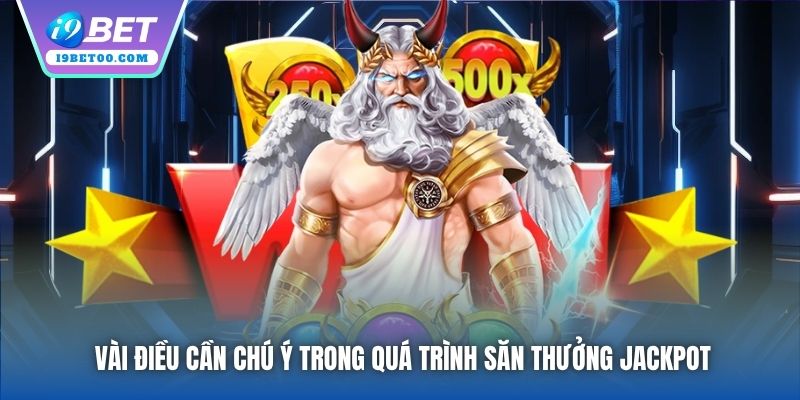 Vài điều cần chú ý trong quá trình săn thưởng Jackpot
