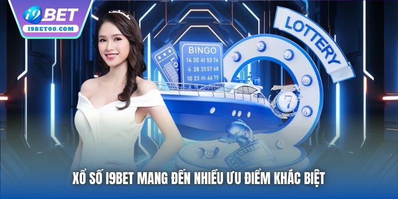 Xổ Số i9bet mang đến nhiều ưu điểm khác biệt