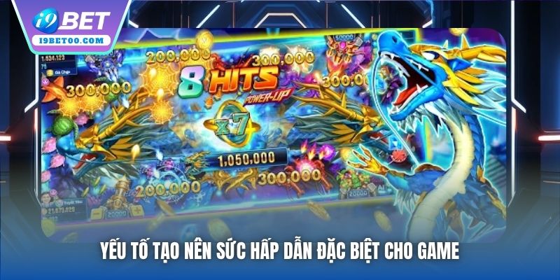 Yếu tố tạo nên sức hấp dẫn đặc biệt cho game